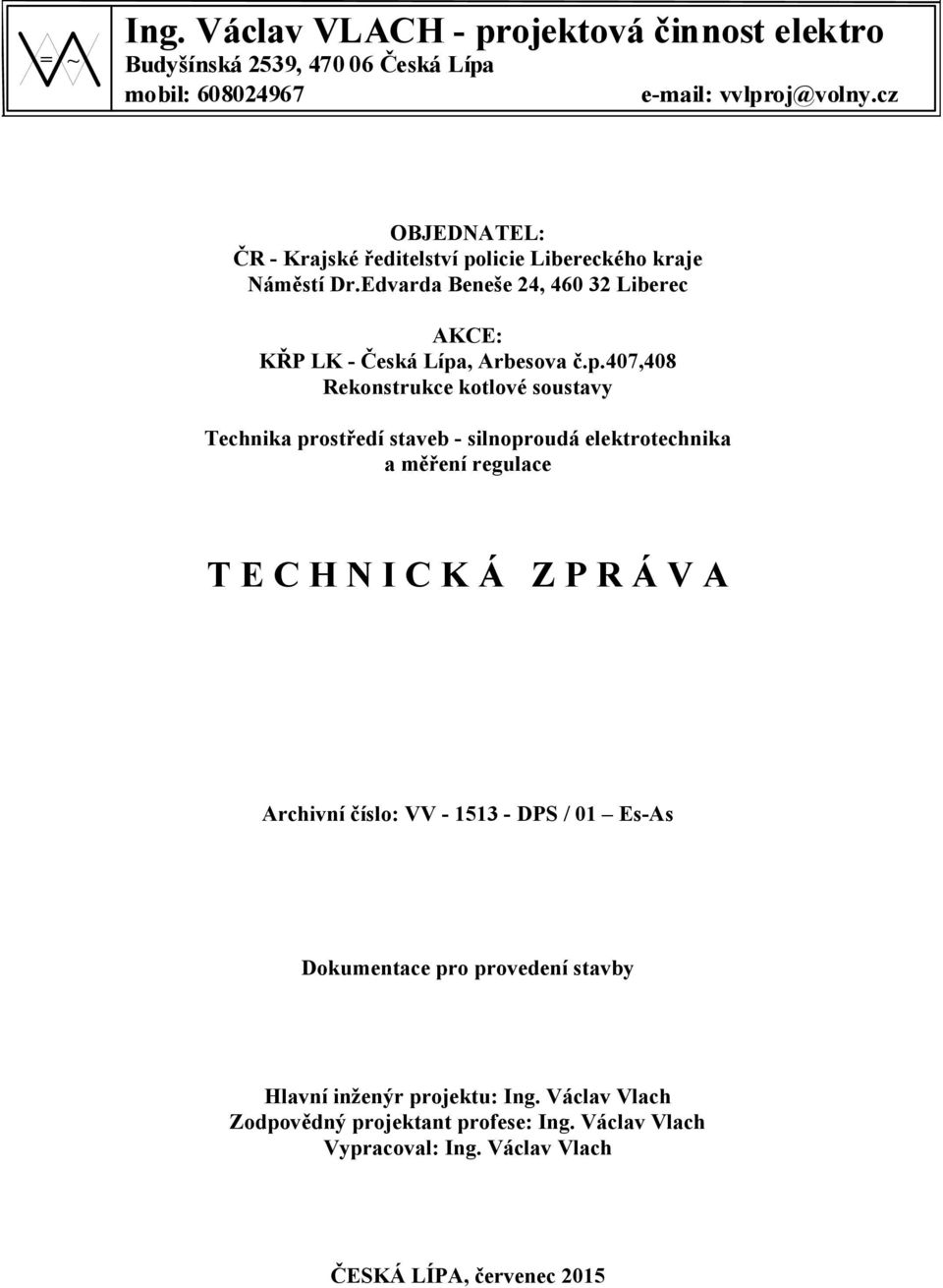 Edvarda Beneše 24, 460 32 Liberec AKCE: Technika prostředí staveb - silnoproudá elektrotechnika a měření regulace T E C H N I C K