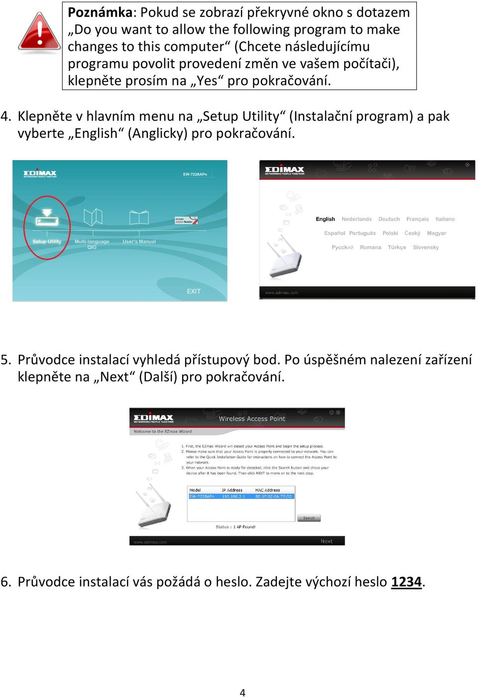 Klepněte v hlavním menu na Setup Utility (Instalační program) a pak vyberte English (Anglicky) pro pokračování. 5.