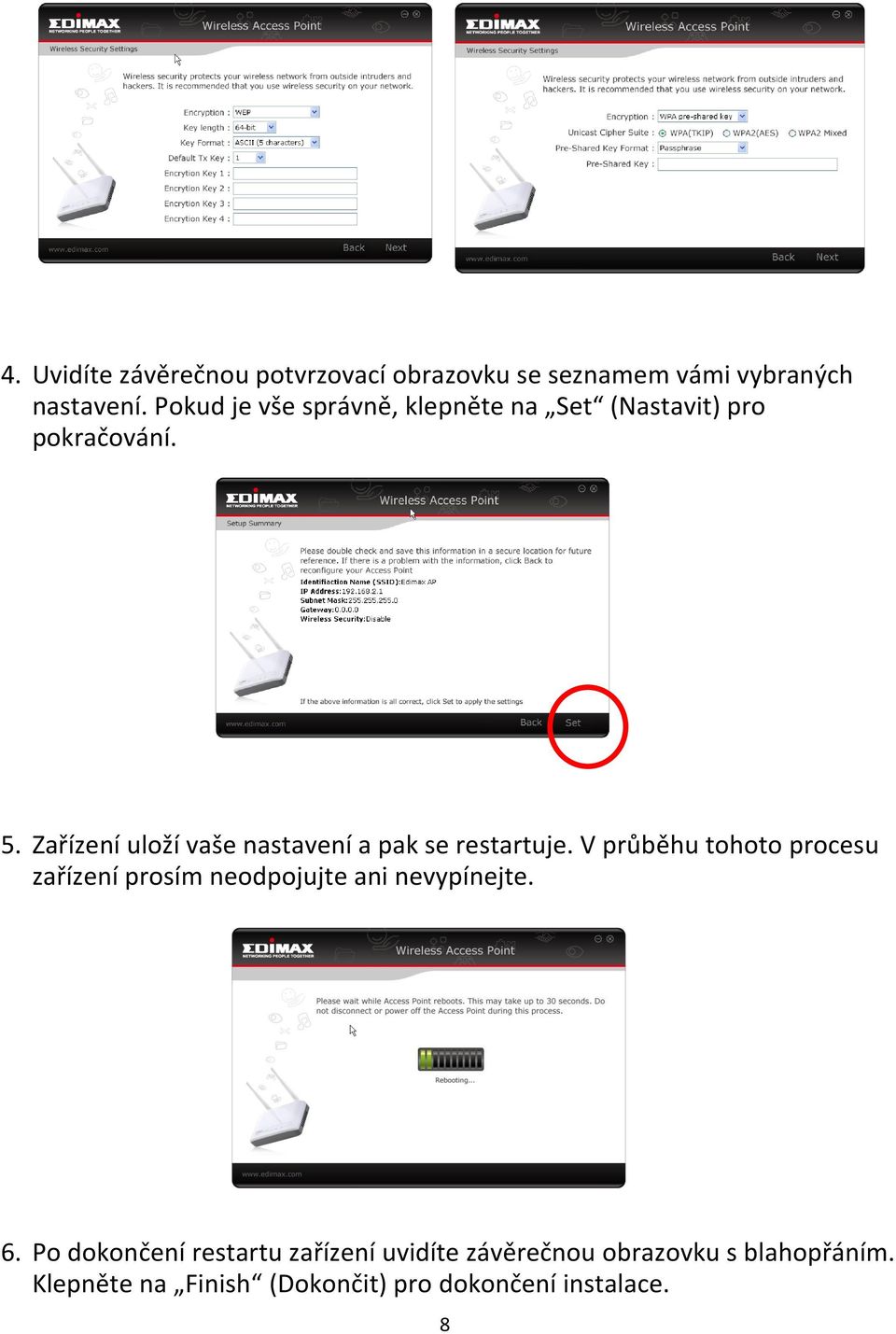 Zařízení uloží vaše nastavení a pak se restartuje.