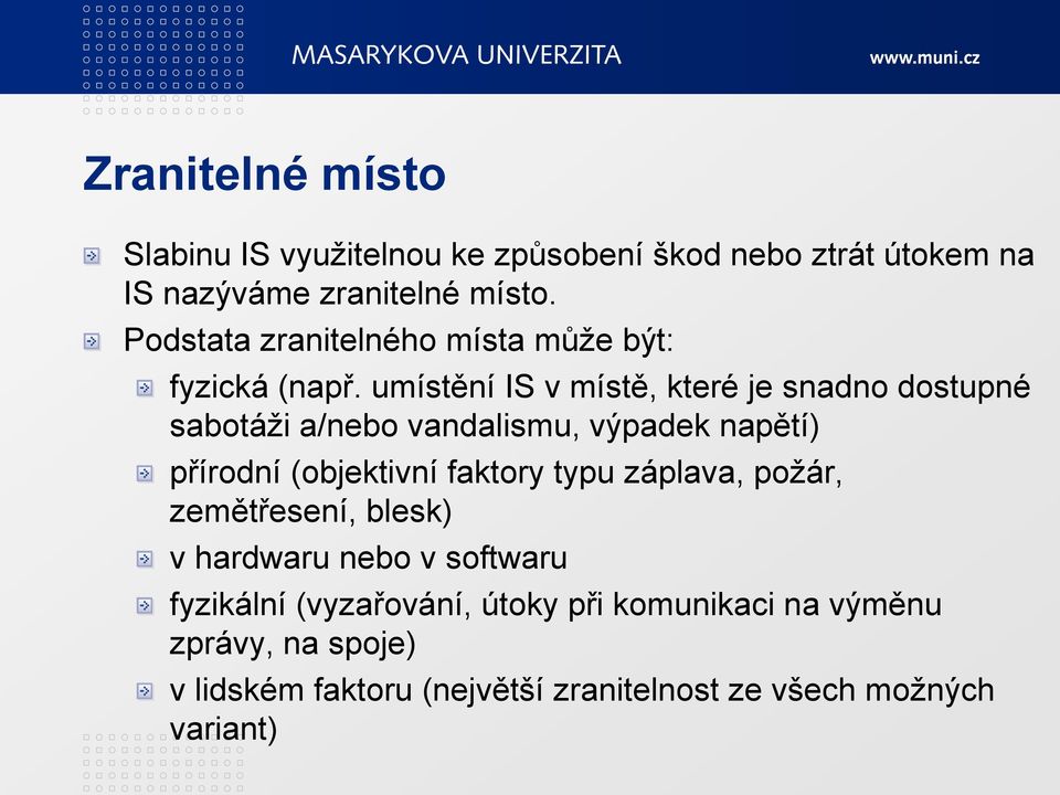 umístění IS v místě, které je snadno dostupné sabotáži a/nebo vandalismu, výpadek napětí) přírodní (objektivní faktory