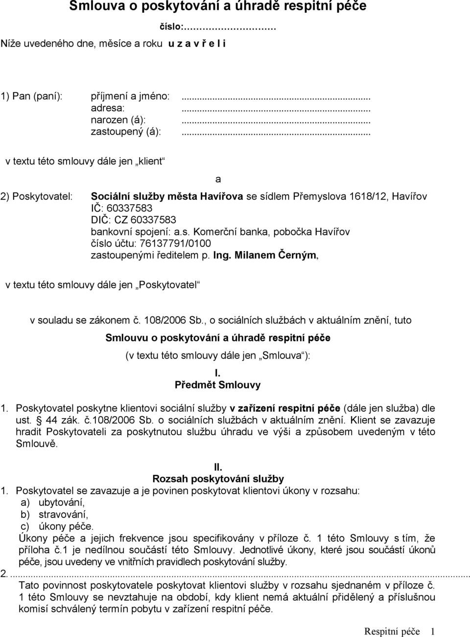 Ing. Milanem Černým, a v textu této smlouvy dále jen Poskytovatel v souladu se zákonem č. 108/2006 Sb.