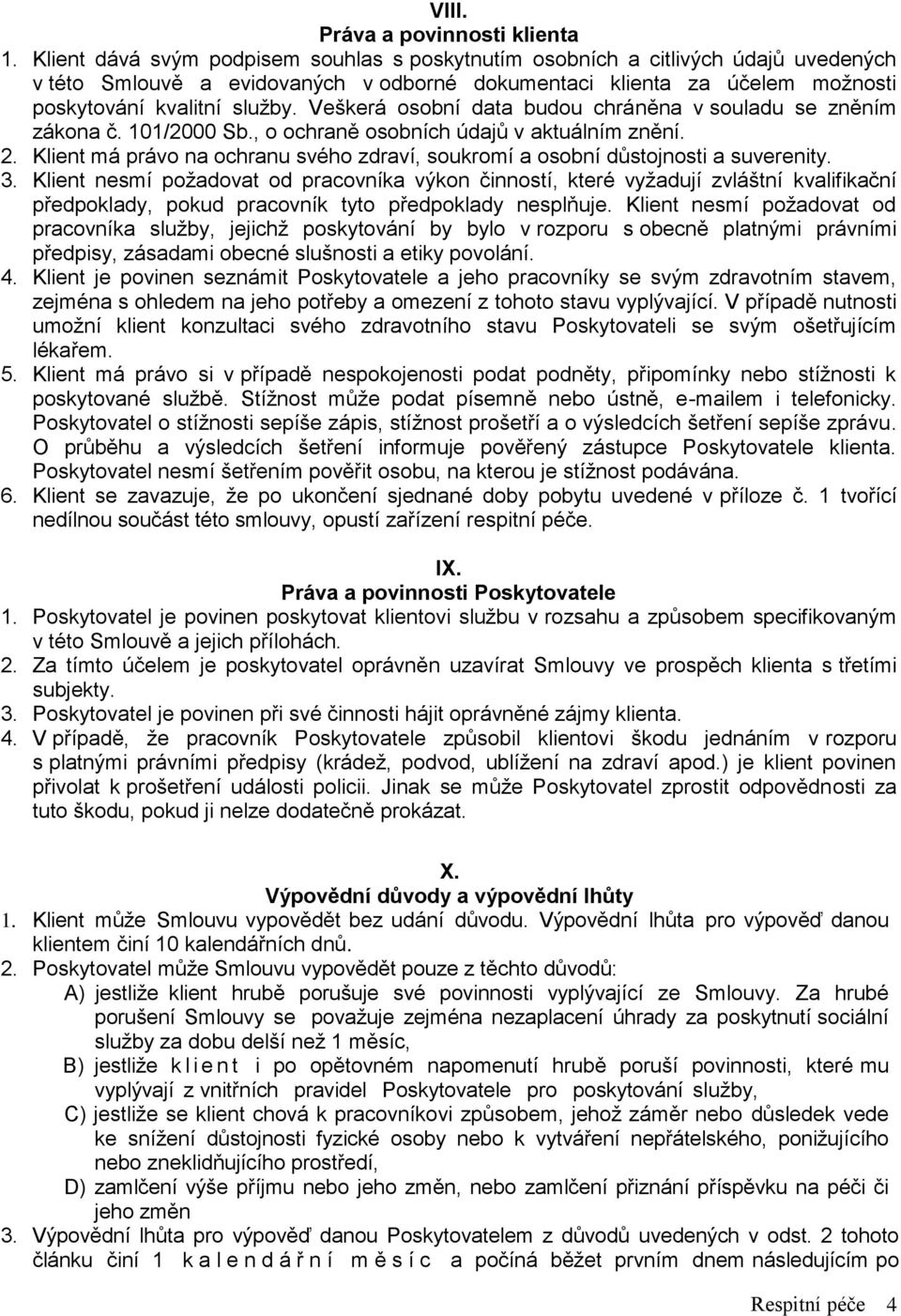 Veškerá osobní data budou chráněna v souladu se zněním zákona č. 101/2000 Sb., o ochraně osobních údajů v aktuálním znění. 2.