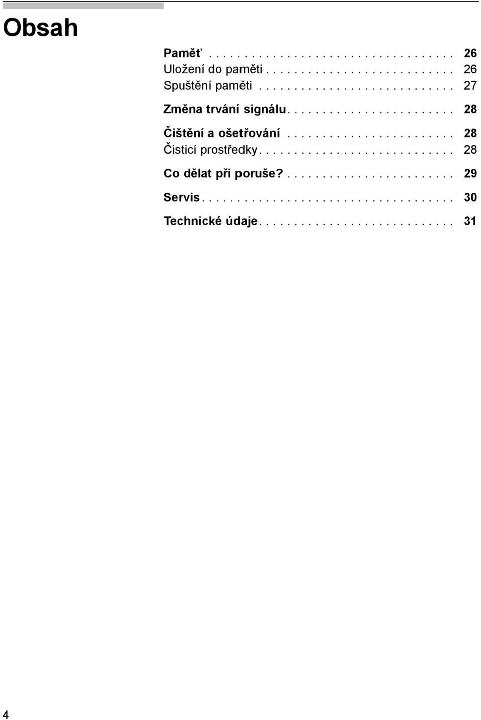 ....................... 28 Čisticí prostředky............................ 28 Co dělat při poruše?........................ 29 Servis.