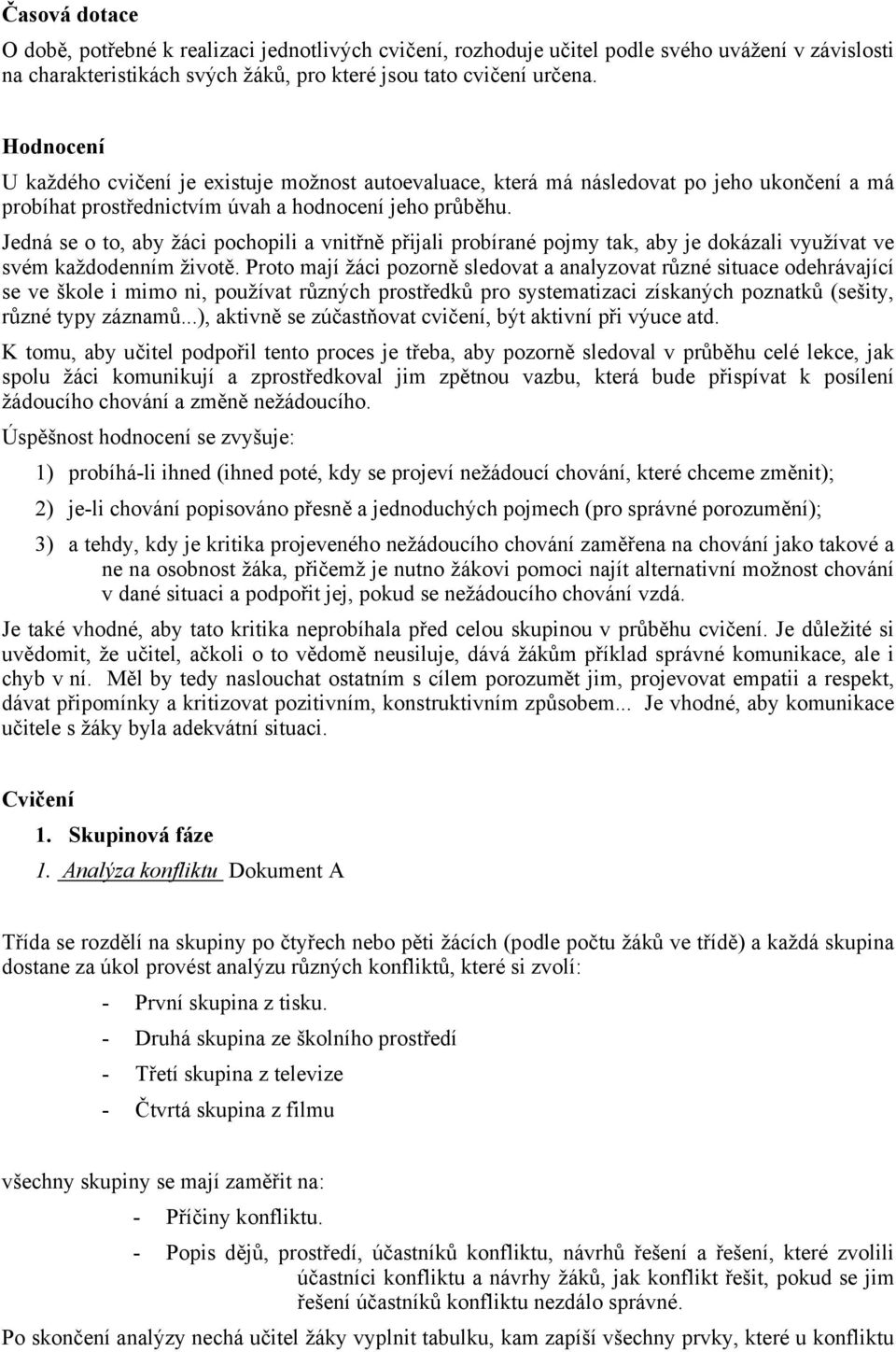 Jedná se o to, aby žáci pochopili a vnitřně přijali probírané pojmy tak, aby je dokázali využívat ve svém každodenním životě.