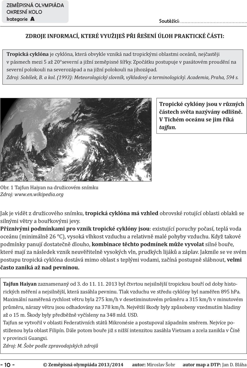 (1993): Meteorologický slovník, výkladový a terminologický. Academia, Praha, 594 s. Tropické cyklóny jsou v různých částech světa nazývány odlišně. V Tichém oceánu se jim říká tajfun. Obr.