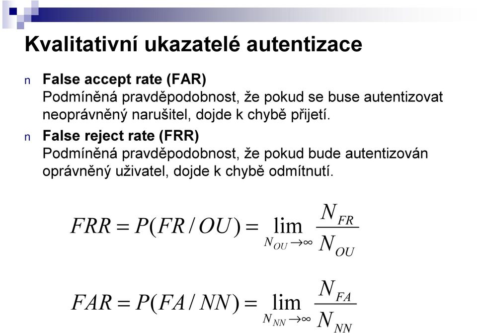 False reject rate (FRR) Podmíněná pravděpodobnost, že pokud bude autentizován oprávněný