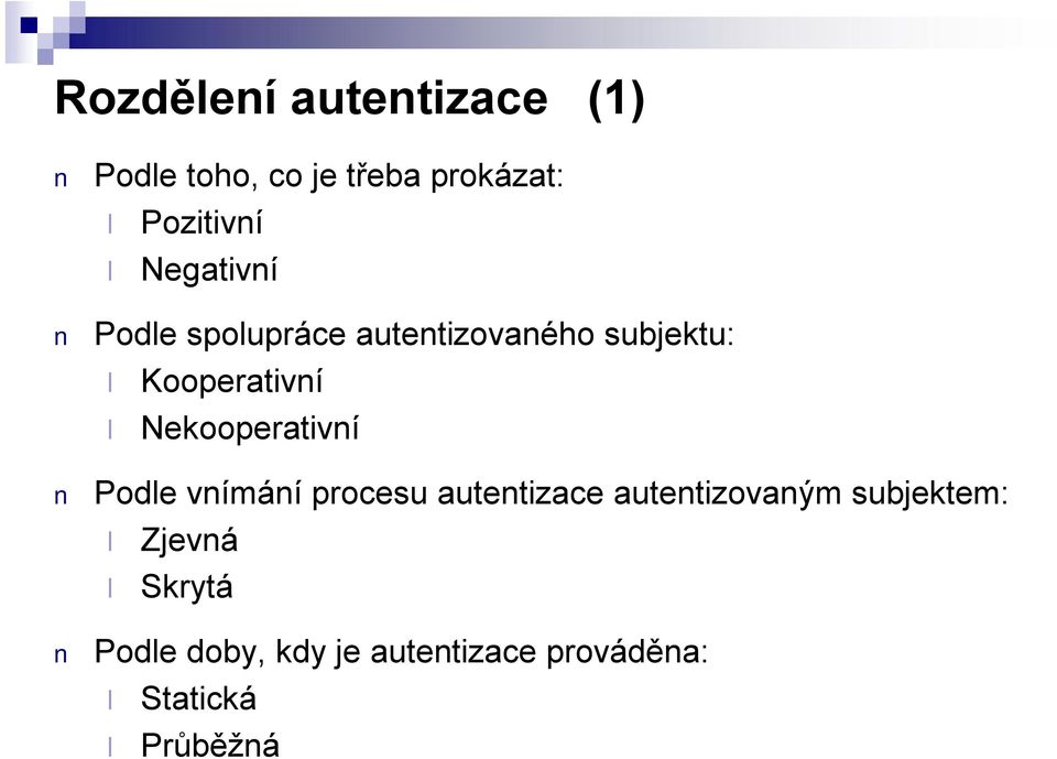 Nekooperativní Podle vnímáníprocesu autentizace autentizovaným