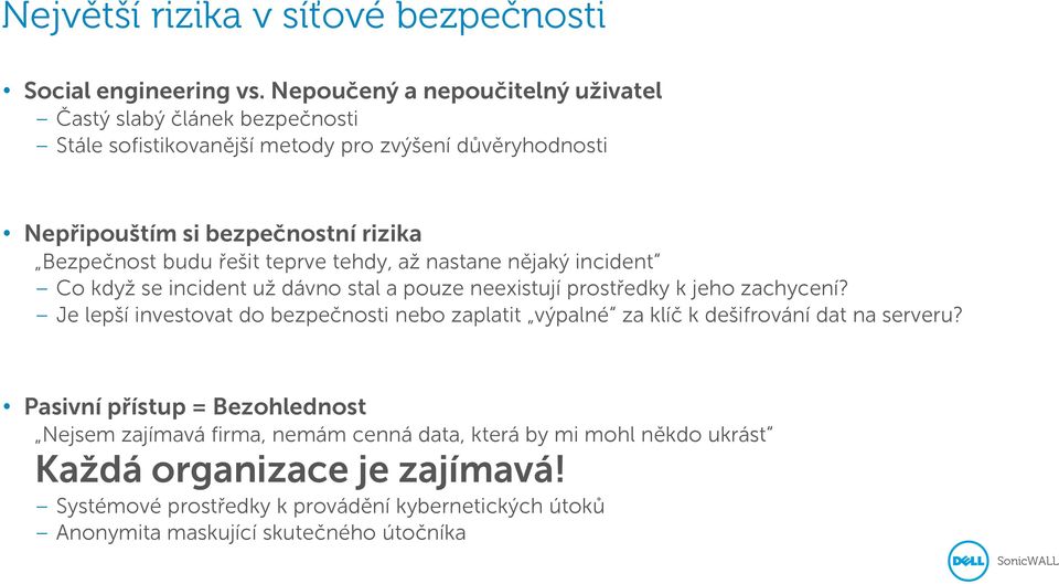 budu řešit teprve tehdy, až nastane nějaký incident Co když se incident už dávno stal a pouze neexistují prostředky k jeho zachycení?