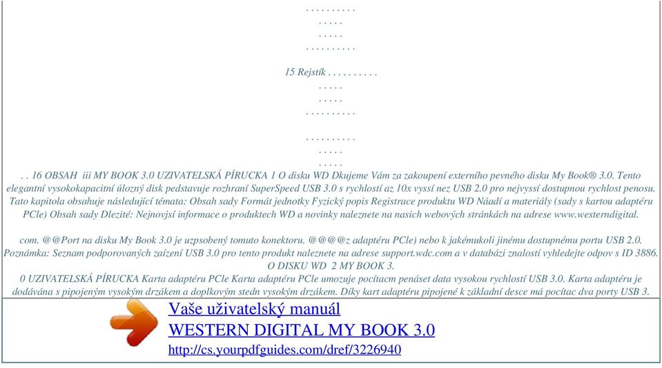 Tato kapitola obsahuje následující témata: Obsah sady Formát jednotky Fyzický popis Registrace produktu WD Náadí a materiály (sady s kartou adaptéru PCle) Obsah sady Dlezité: Nejnovjsí informace o