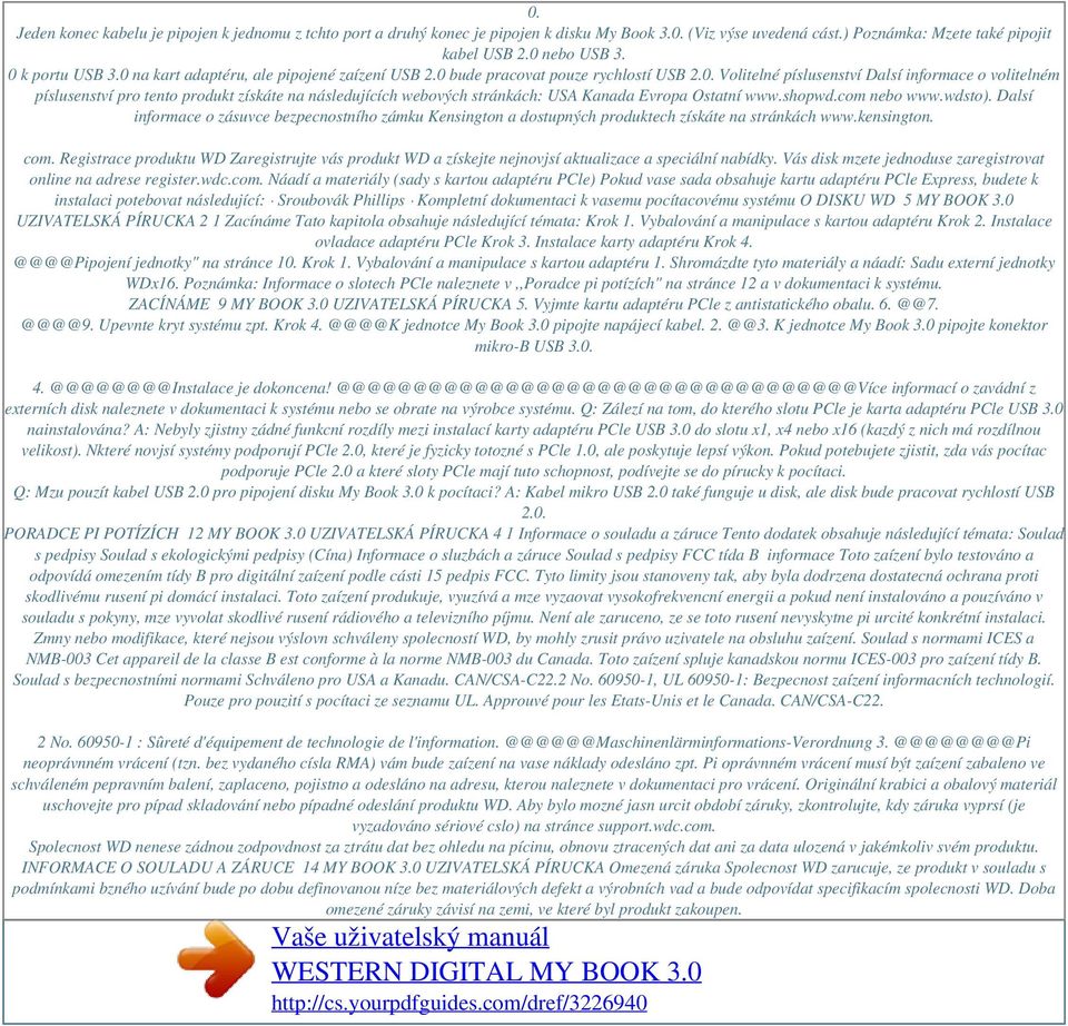 shopwd.com nebo www.wdsto). Dalsí informace o zásuvce bezpecnostního zámku Kensington a dostupných produktech získáte na stránkách www.kensington. com.