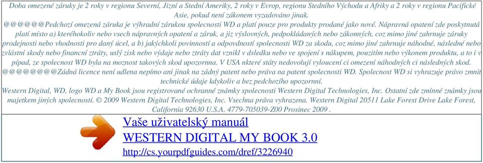 @@@@@@Pedchozí omezená záruka je výhradní zárukou spolecnosti WD a platí pouze pro produkty prodané jako nové.