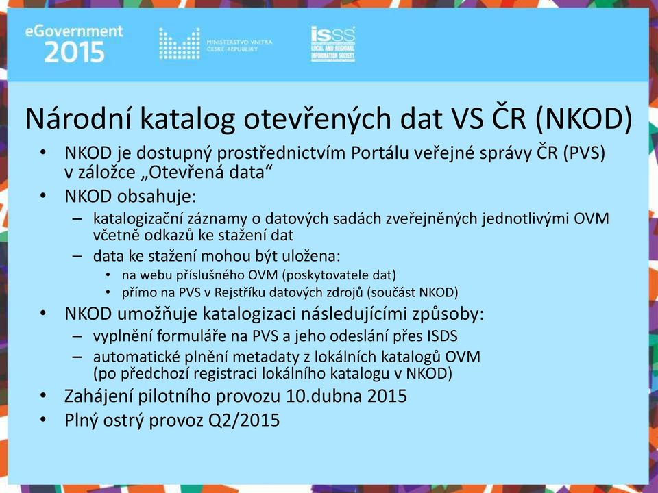 dat pří o a PVS Rejstříku dato ý h zdrojů součást NKOD NKOD u ožňuje katalogiza i ásledují í i způso : pl ě í for uláře a PVS a jeho odeslá í přes ISDS