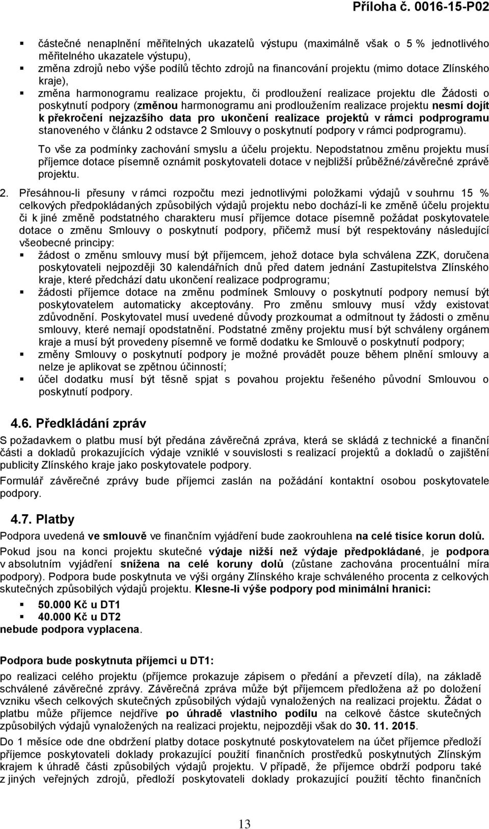 překročení nejzazšího data pro ukončení realizace projektů v rámci podprogramu stanoveného v článku 2 odstavce 2 Smlouvy o poskytnutí podpory v rámci podprogramu).