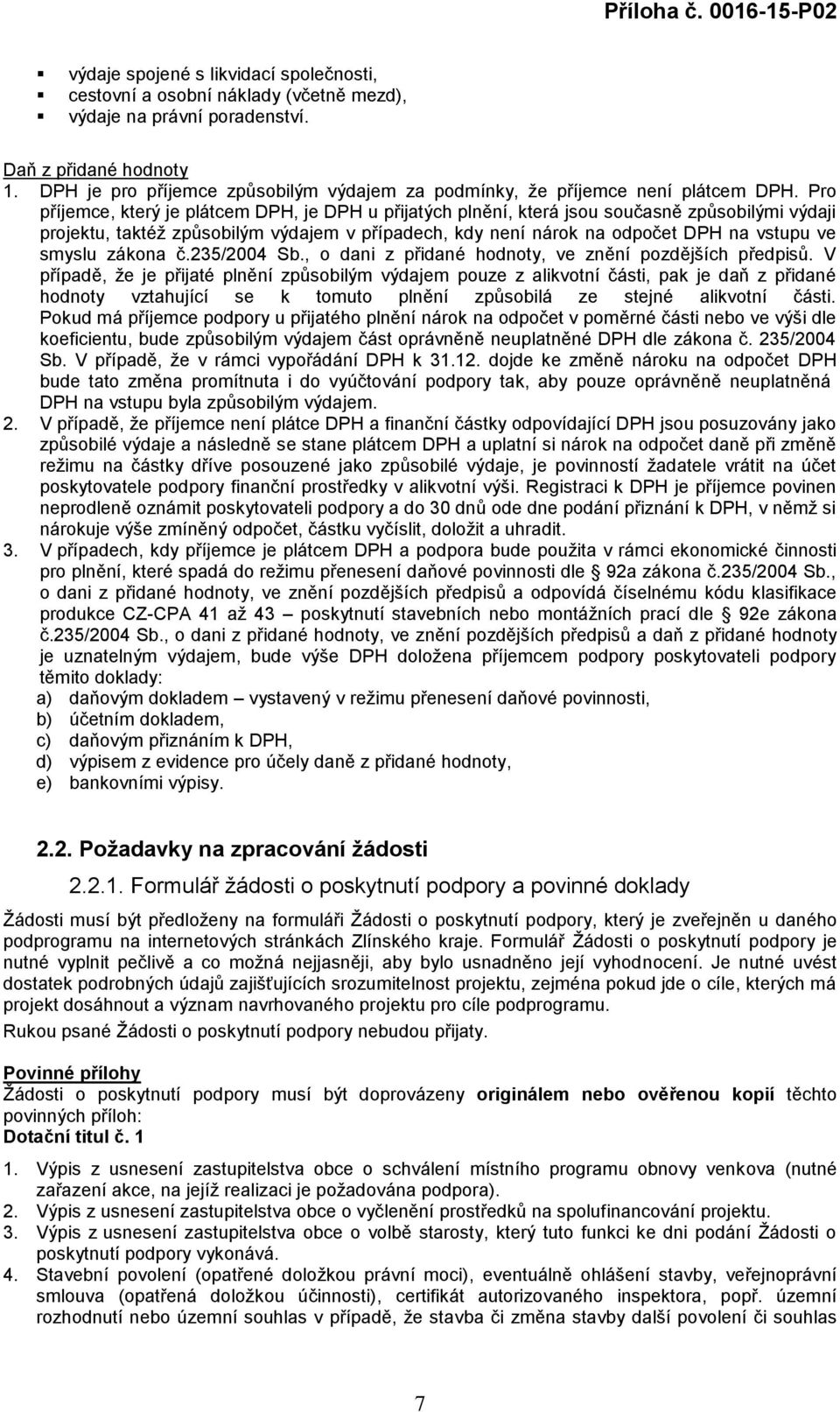 Pro příjemce, který je plátcem DPH, je DPH u přijatých plnění, která jsou současně způsobilými výdaji projektu, taktéž způsobilým výdajem v případech, kdy není nárok na odpočet DPH na vstupu ve