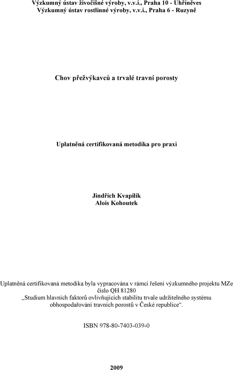 trvalé travní porosty Uplatněná certifikovaná metodika pro praxi Jindřich Kvapilík Alois Kohoutek Uplatněná certifikovaná