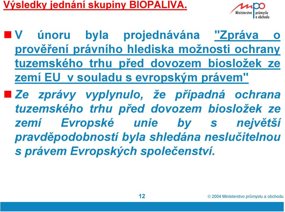 dovozem biosložek ze zemí EU v souladu s evropským právem" Ze zprávy vyplynulo, že případná ochrana