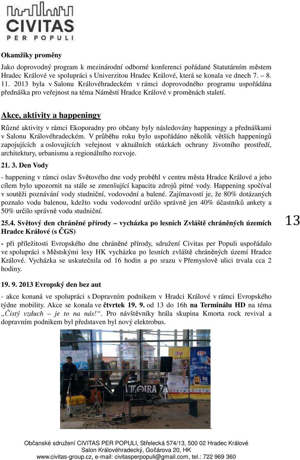Akce, aktivity a happeningy Různé aktivity v rámci Ekoporadny pro občany byly následovány happeningy a přednáškami v Salonu Královéhradeckém.
