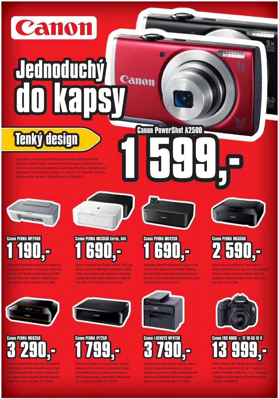 (červený: 2190600286; černý: 2190600285) Canon PowerShot A2500 1 599,- Canon PIXMA MP2450 1 190,- Kompaktní multifunkční zařízení pro snadný tisk, skenování a kopírování v domácnosti.