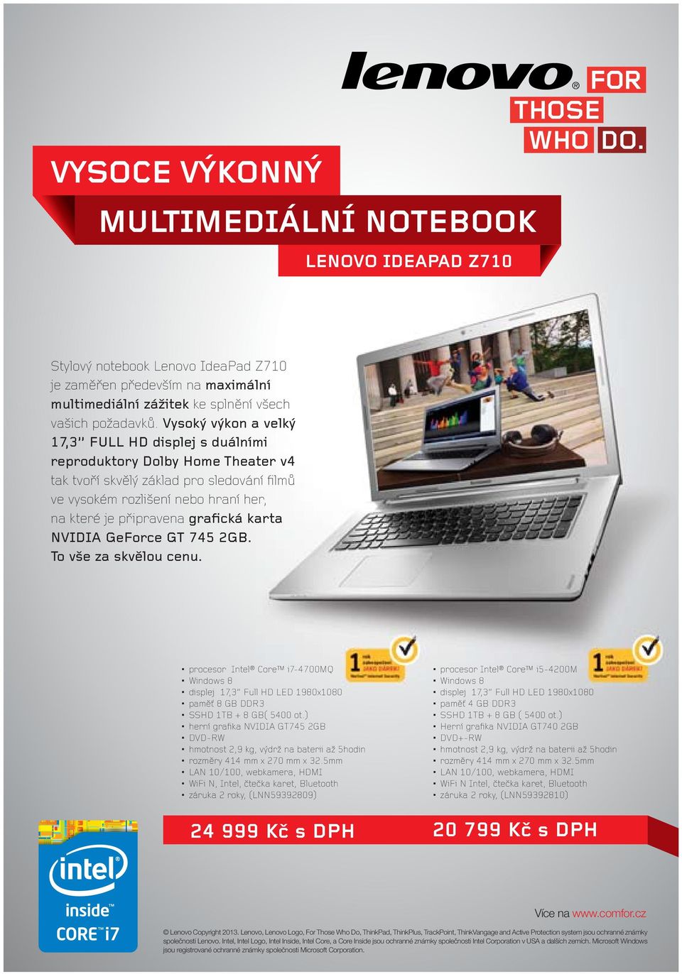grafická karta NVIDIA GeForce GT 745 2GB. To vše za skvělou cenu. procesor Intel Core i7-4700mq Windows 8 displej 17,3 Full HD LED 1980x1080 paměť 8 GB DDR3 SSHD 1TB + 8 GB( 5400 ot.