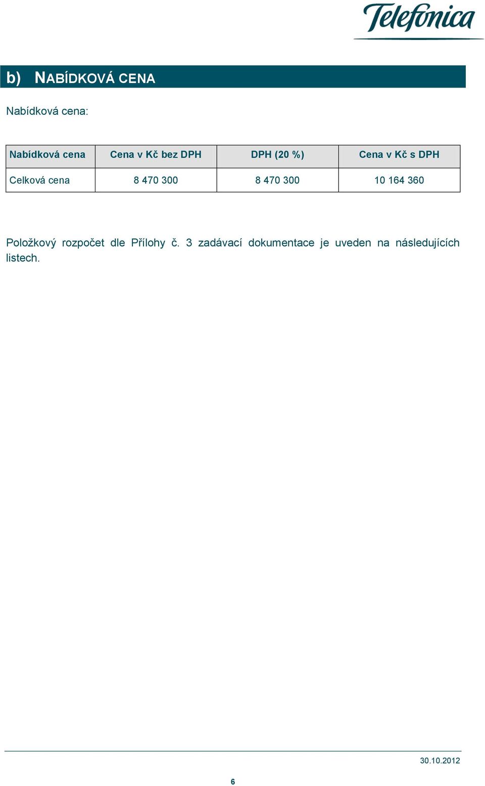 470 300 10 164 360 Položkový rozpočet dle Přílohy č.