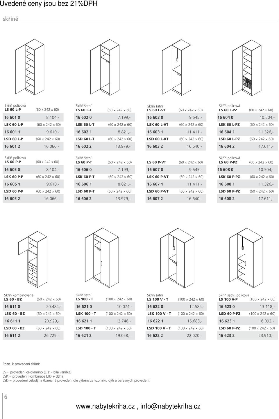 326,- LSD 60 L-P (60 242 60) LSD 60 L-T (60 242 60) LSD 60 L-VT (60 242 60) LSD 60 L-PZ (60 242 60) 16 601 2 16.066,- 16 602 2 13.979,- 16 603 2 16.640,- 16 604 2 17.