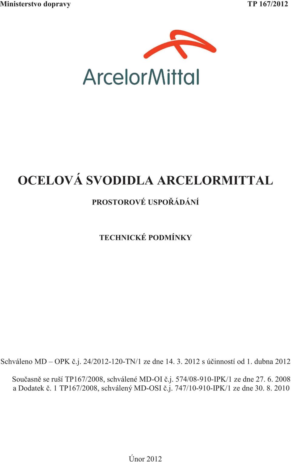 dubna 2012 Sou asn se ruší TP167/2008, schválené MD-OI.j. 574/08-910-IPK/1 ze dne 27. 6.