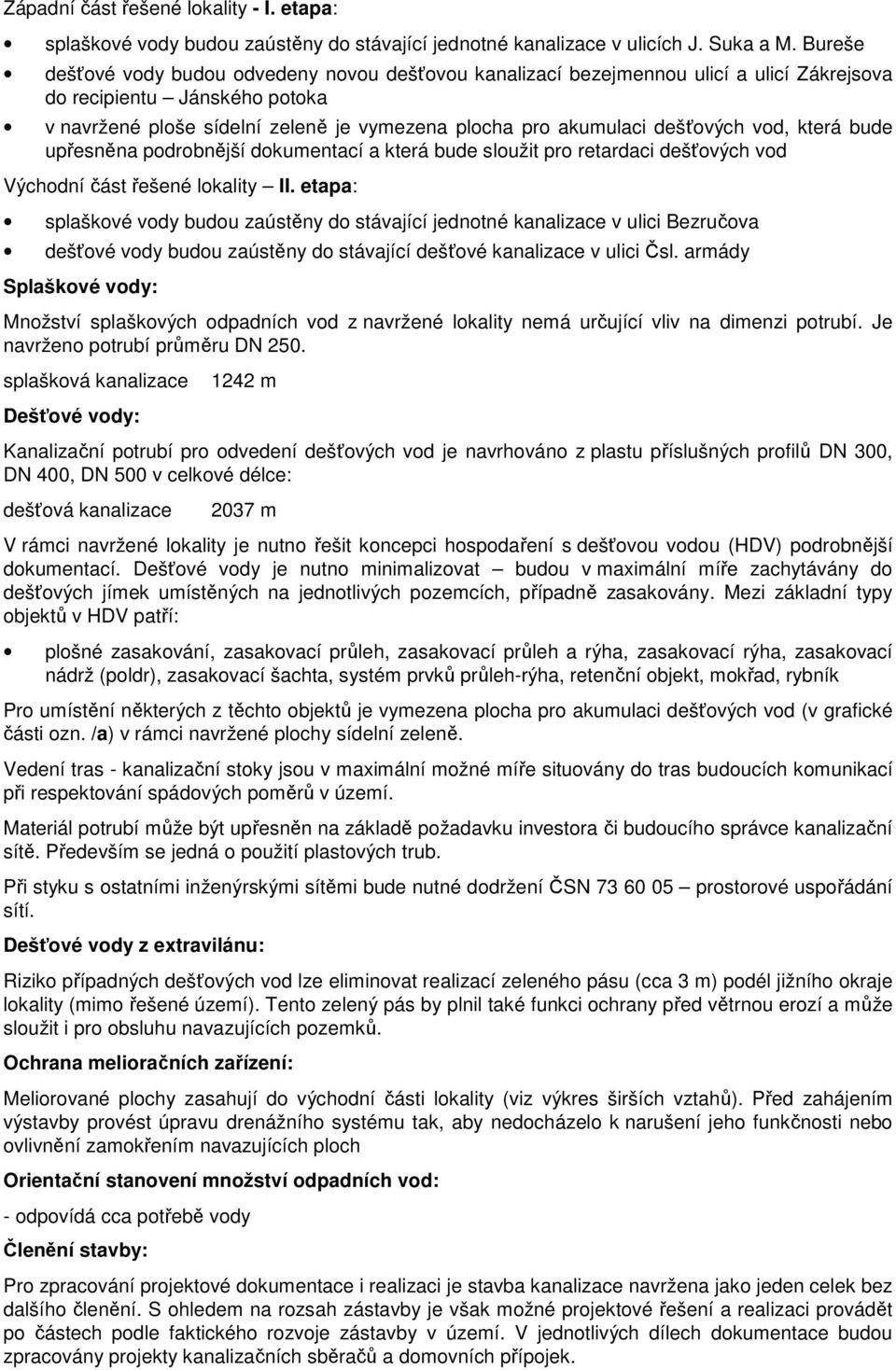 upřesněna pdrbnější dkumentací a která bude služit pr retardaci dešťvých vd Výchdní část řešené lkality II.