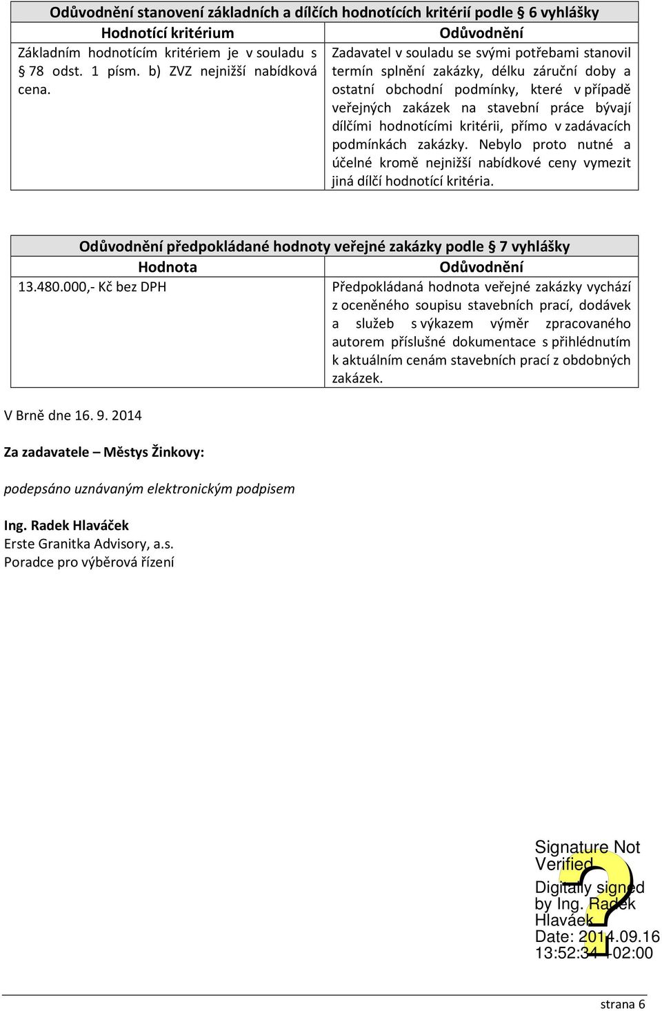 ostatní obchodní podmínky, které v případě veřejných zakázek na stavební práce bývají dílčími hodnotícími kritérii, přímo v zadávacích podmínkách zakázky.