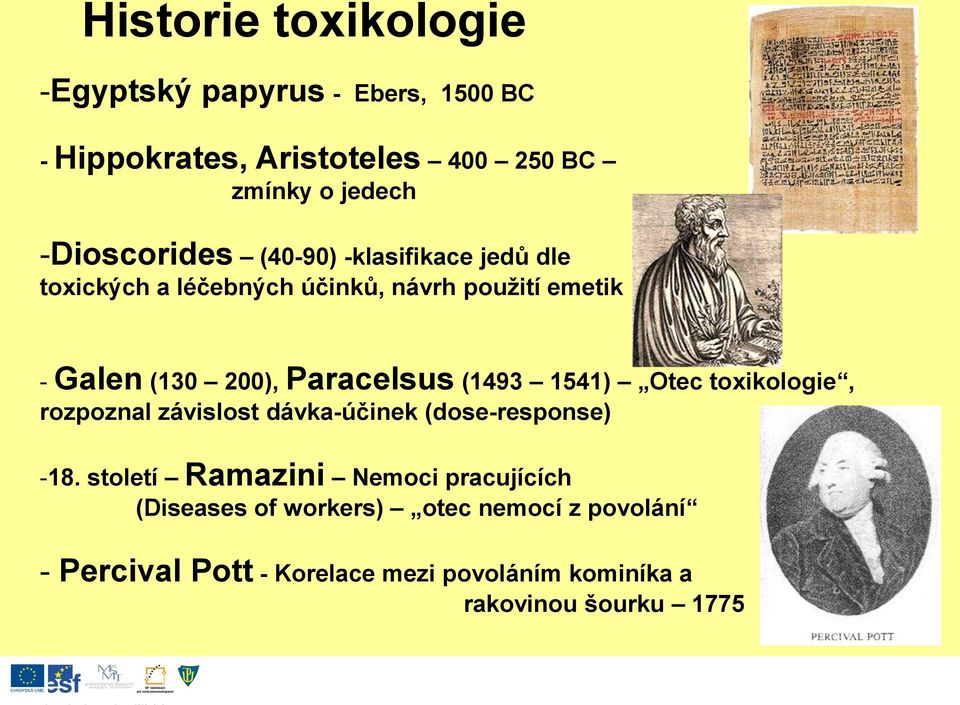 Paracelsus (1493 1541) Otec toxikologie, rozpoznal závislost dávka-účinek (dose-response) -18.