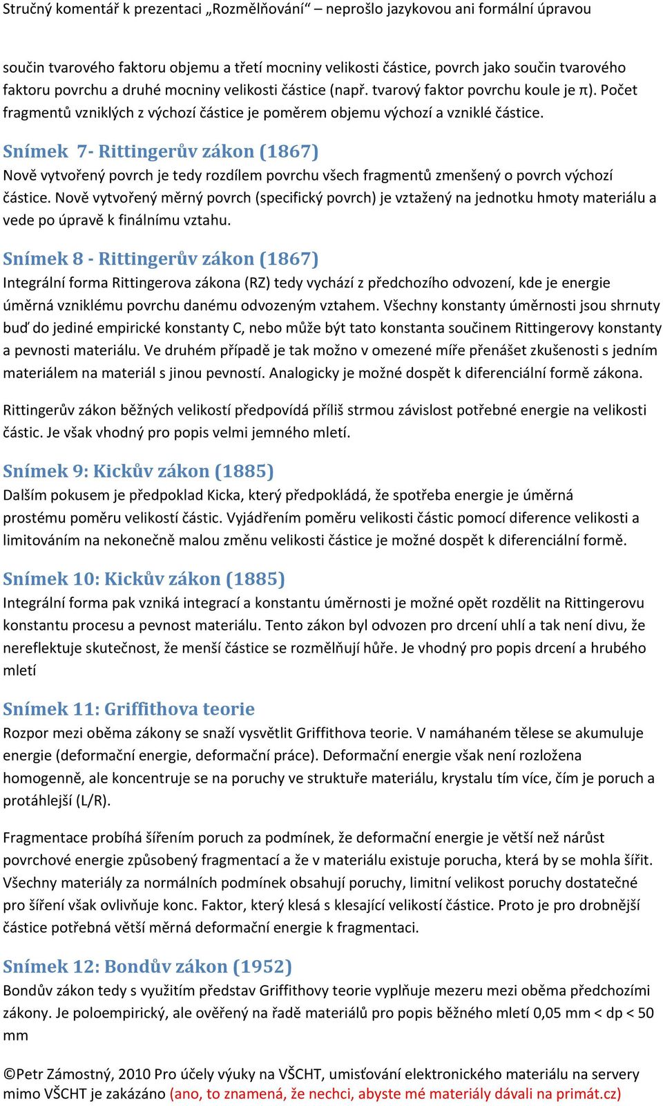 Snímek 7- Rittingerův zákon (1867) Nově vytvořený povrch je tedy rozdílem povrchu všech fragmentů zmenšený o povrch výchozí částice.