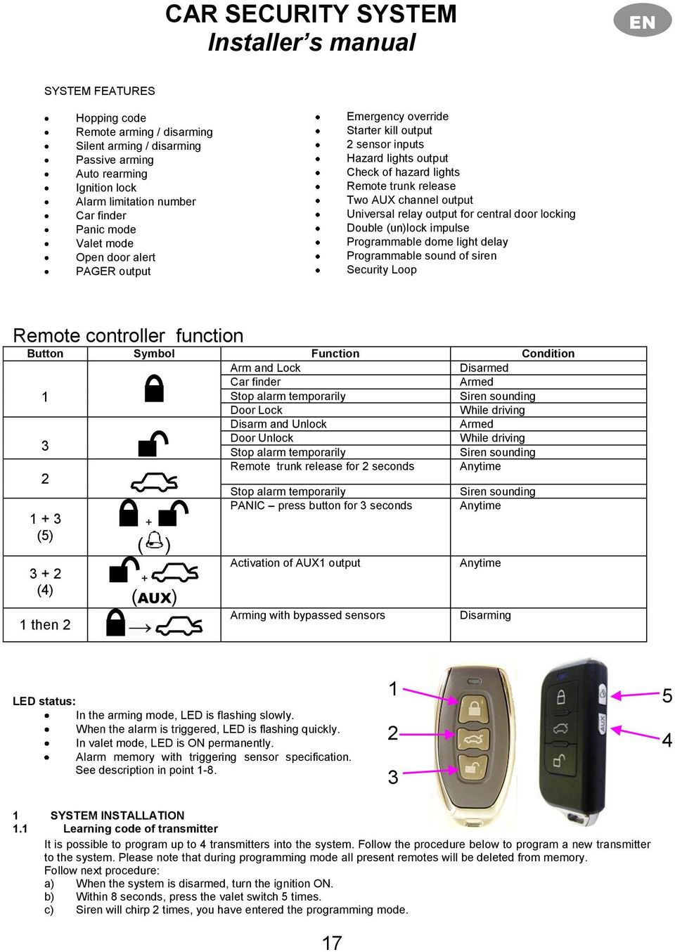 output Universal relay output for central door locking Double (un)lock impulse Programmable dome light delay Programmable sound of siren Security Loop Remote controller function Button Symbol