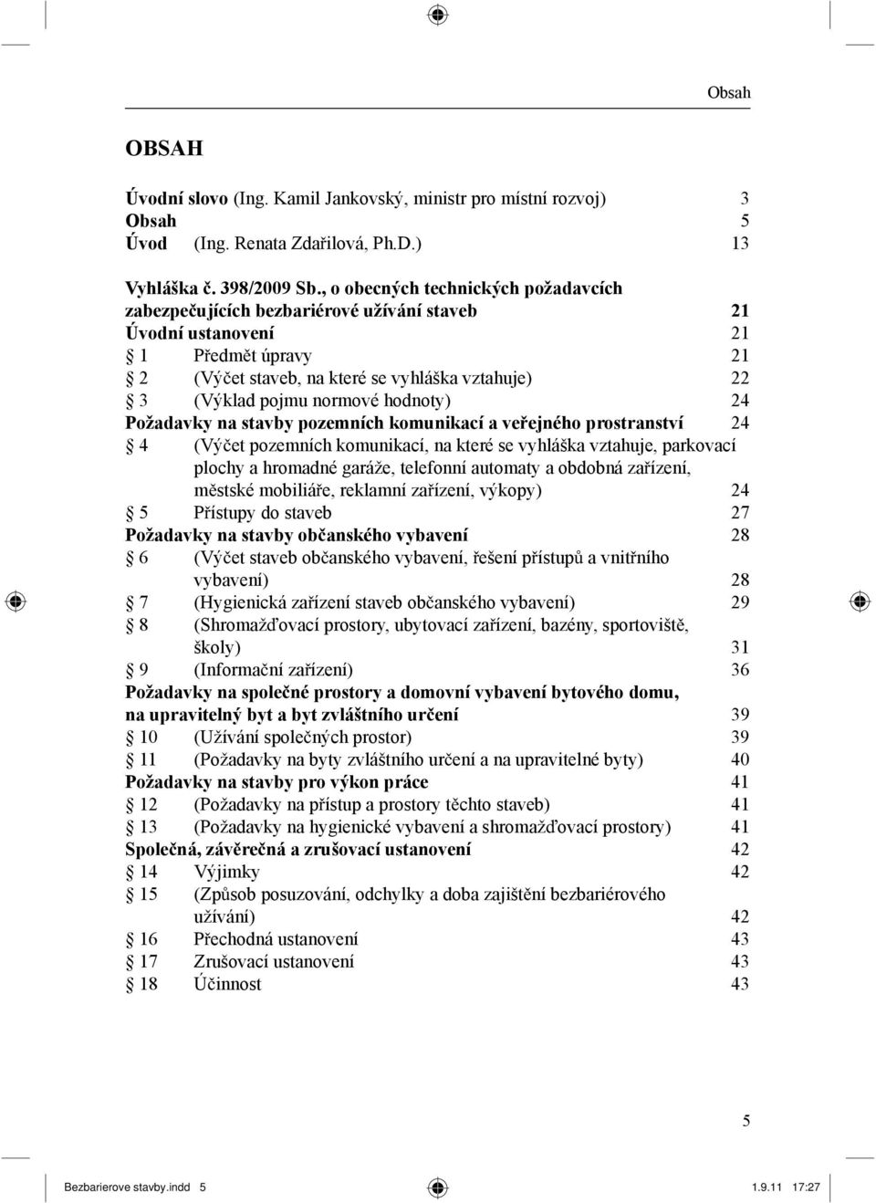 hodnoty) 24 Požadavky na stavby pozemních komunikací a ve ejného prostranství 24 4 (Vý et pozemních komunikací, na které se vyhláška vztahuje, parkovací plochy a hromadné garáže, telefonní automaty a