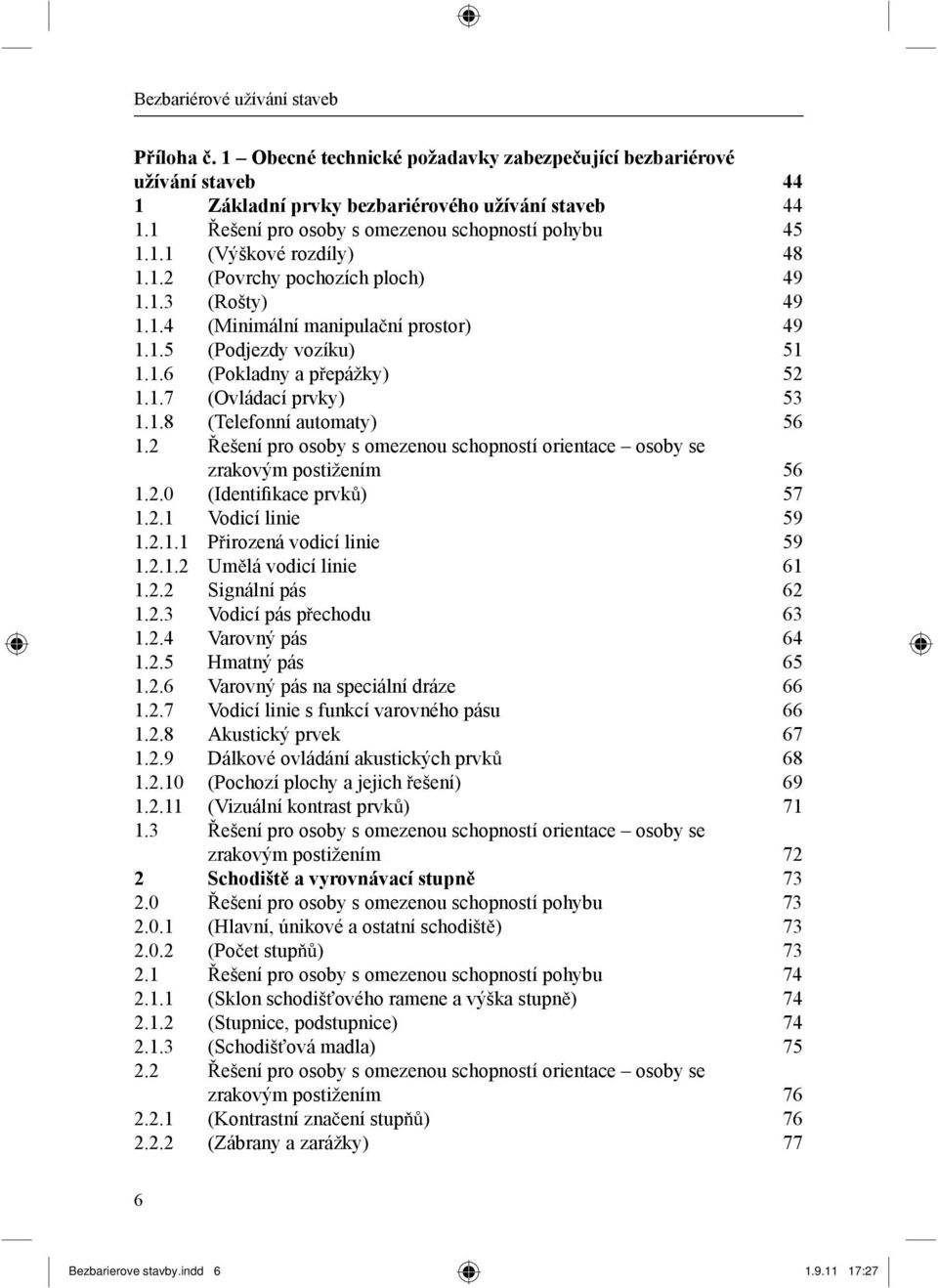 1.6 (Pokladny a p epážky) 52 1.1.7 (Ovládací prvky) 53 1.1.8 (Telefonní automaty) 56 1.2 ešení pro osoby s omezenou schopností orientace osoby se zrakovým postižením 56 1.2.0 (Identifikace prvk ) 57 1.