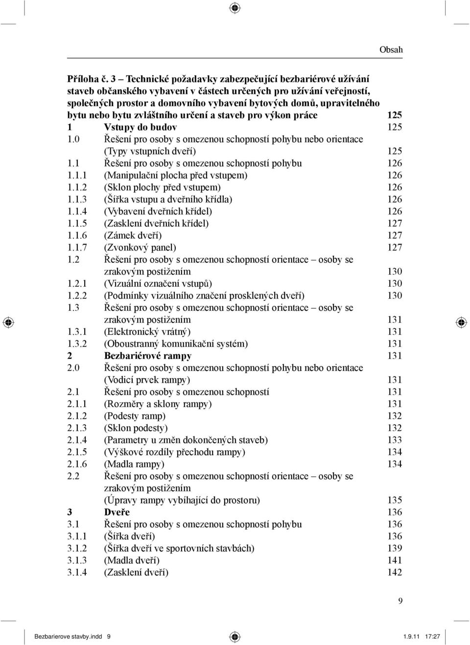 nebo bytu zvláštního ur ení a staveb pro výkon práce 125 1 Vstupy do budov 125 1.0 ešení pro osoby s omezenou schopností pohybu nebo orientace (Typy vstupních dve í) 125 1.