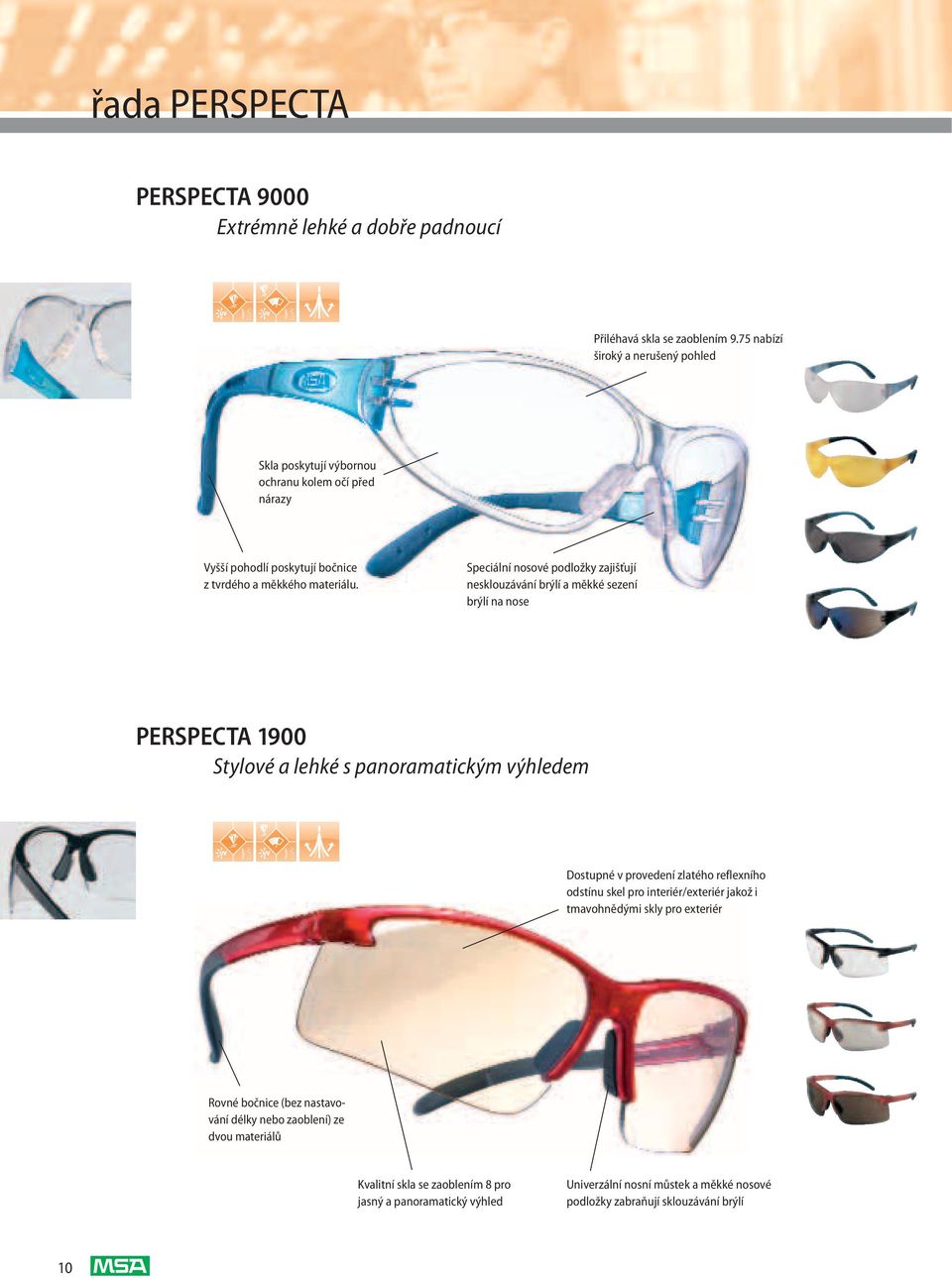 Speciální nosové podložky zajišťují nesklouzávání brýlí a měkké sezení brýlí na nose PERSPECTA 1900 Stylové a lehké s panoramatickým výhledem Dostupné v provedení zlatého
