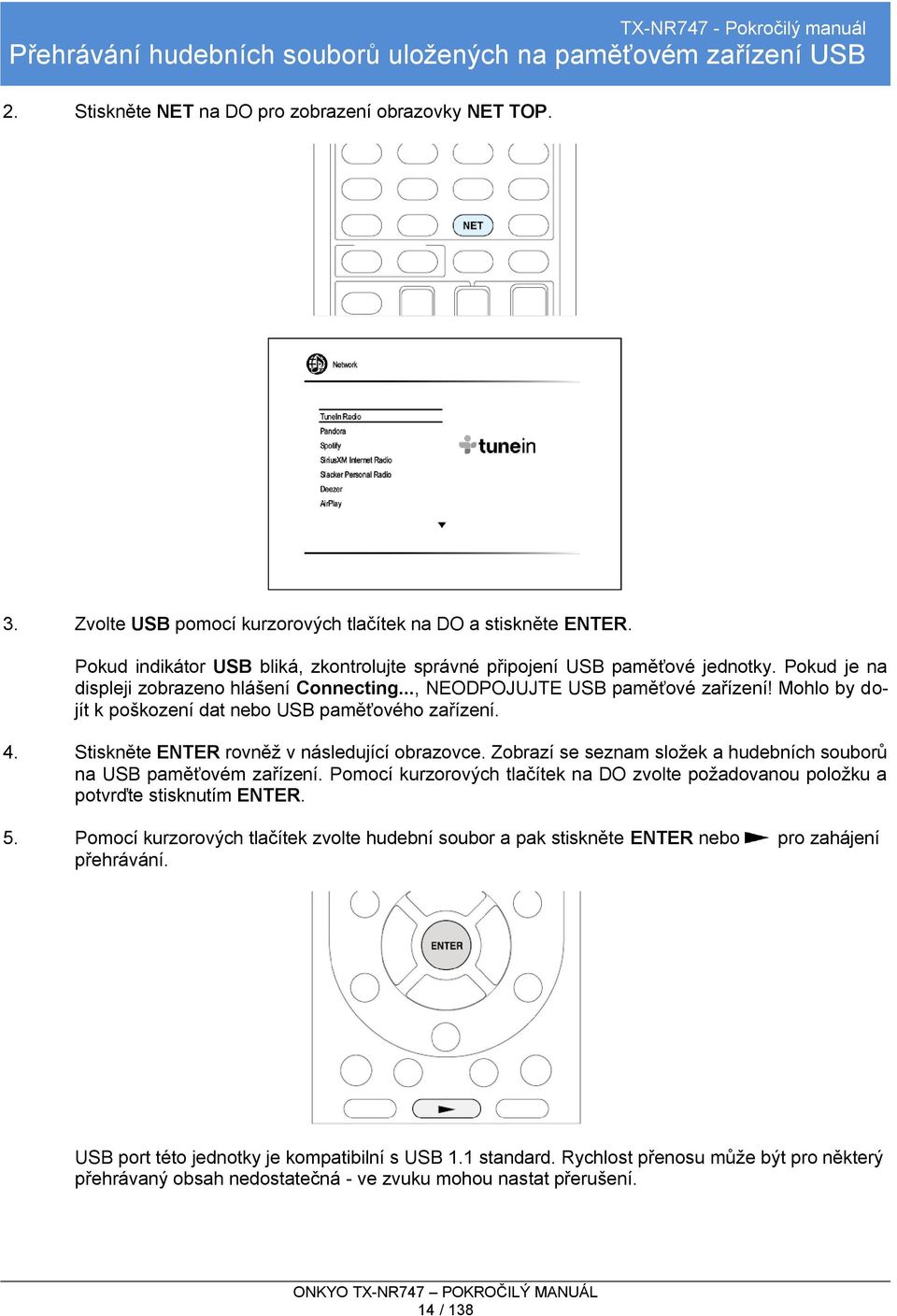 Mohlo by dojít k poškození dat nebo USB paměťového zařízení. 4. Stiskněte ENTER rovněž v následující obrazovce. Zobrazí se seznam složek a hudebních souborů na USB paměťovém zařízení.