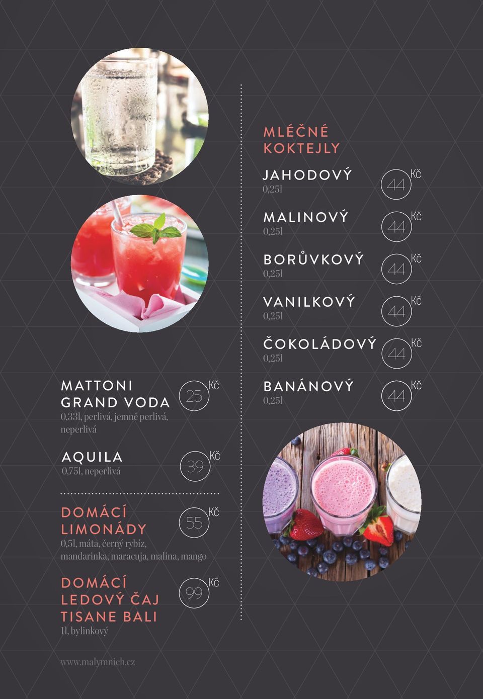 BANÁNOVÝ 0,25l 44 AQUILA 0,75l, neperlivá 39 DOMÁCÍ LIMONÁDY 55 0,5l, máta, černý rybíz,
