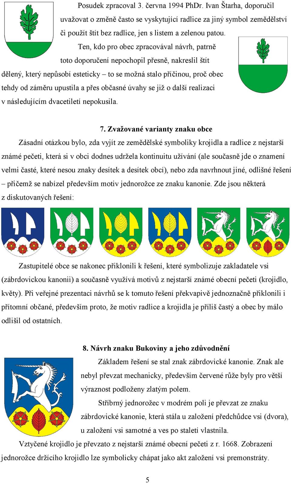 občasné úvahy se již o další realizaci v následujícím dvacetiletí nepokusila. 7.