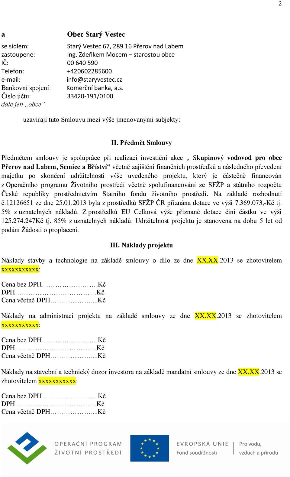po skončení udržitelnosti výše uvedeného projektu, který je částečně finncován z Operčního progrmu Životního prostředí včetně spolufinncování ze SFŽP státního rozpočtu České republiky prostřednictvím