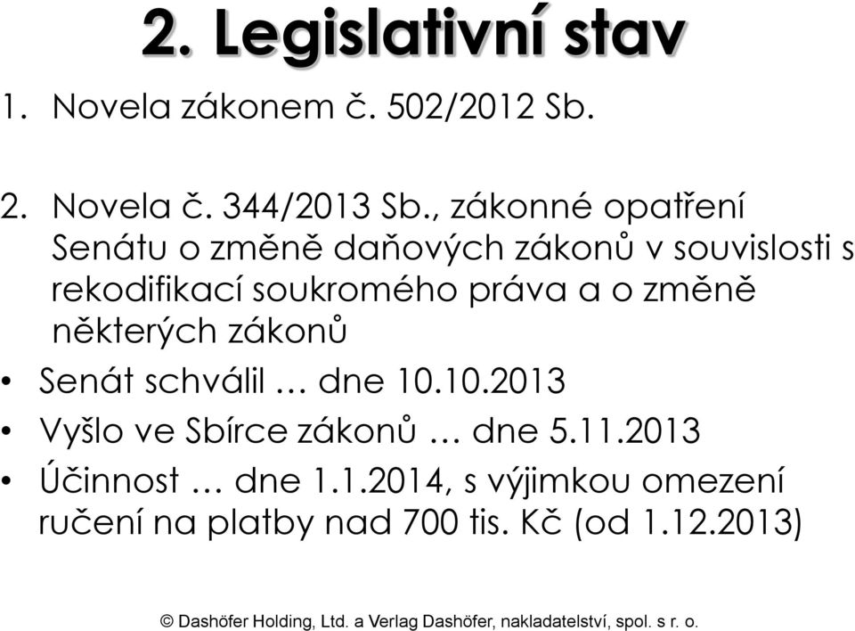práva a o změně některých zákonů Senát schválil dne 10.10.2013 Vyšlo ve Sbírce zákonů dne 5.