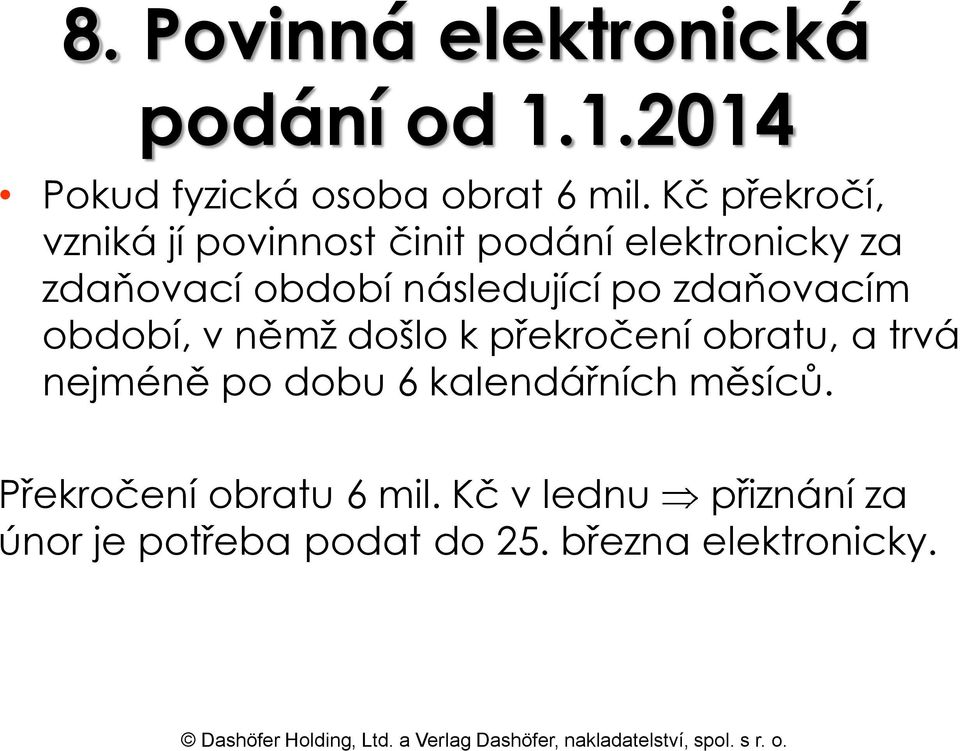 po zdaňovacím období, v němž došlo k překročení obratu, a trvá nejméně po dobu 6