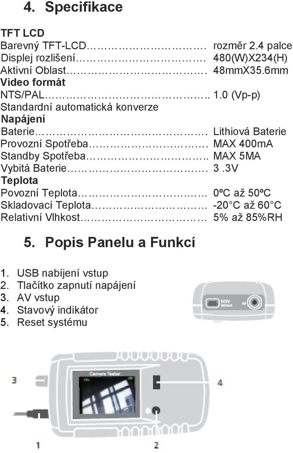 MAX 400mA Standby Spotřeba.. MAX 5MA Vybitá Baterie. 3.3V Teplota Povozní Teplota.