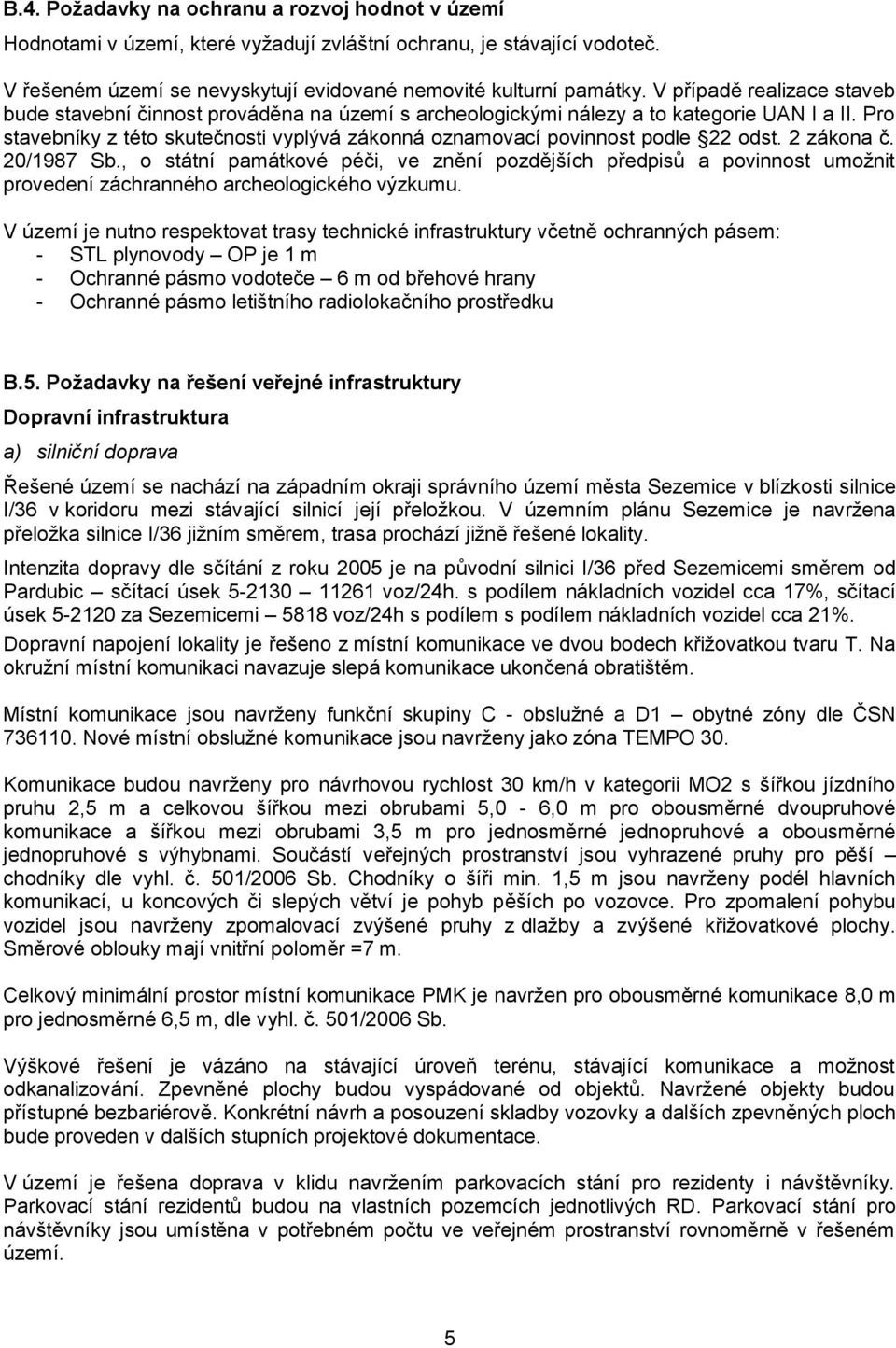 Pro stavebníky z této skutečnosti vyplývá zákonná oznamovací povinnost podle 22 odst. 2 zákona č. 20/1987 Sb.