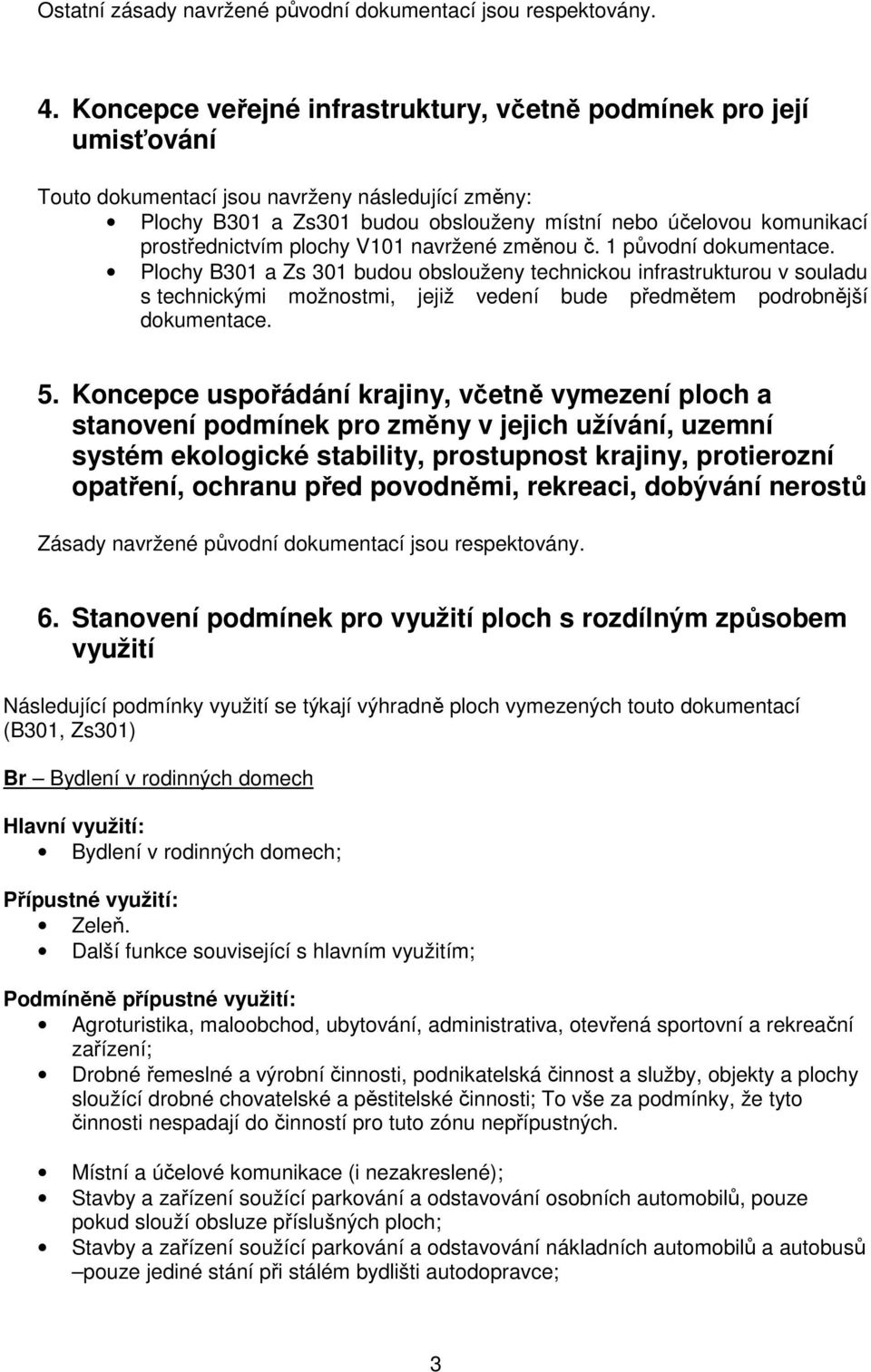 prostřednictvím plochy V101 navržené změnou č. 1 původní dokumentace.