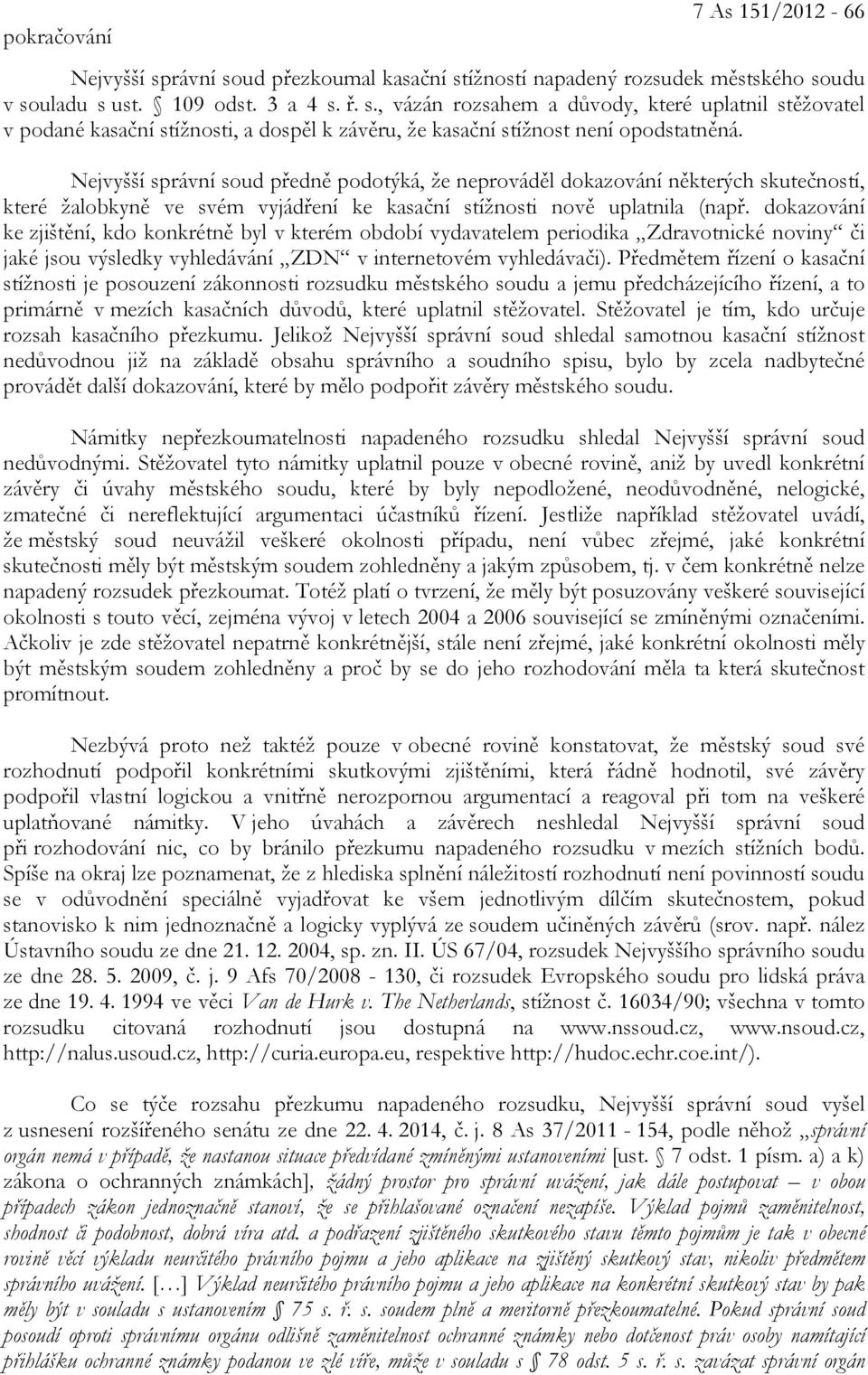 dokazování ke zjištění, kdo konkrétně byl v kterém období vydavatelem periodika Zdravotnické noviny či jaké jsou výsledky vyhledávání ZDN v internetovém vyhledávači).