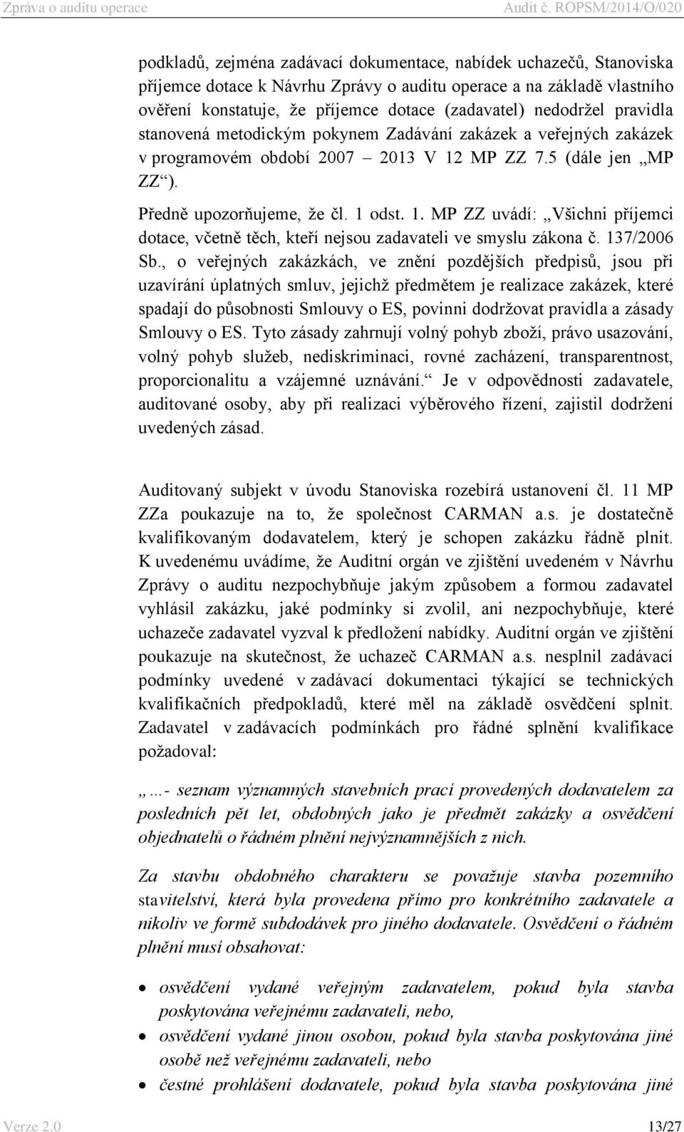 MP ZZ 7.5 (dále jen MP ZZ ). Předně upozorňujeme, že čl. 1 odst. 1. MP ZZ uvádí: Všichni příjemci dotace, včetně těch, kteří nejsou zadavateli ve smyslu zákona č. 137/2006 Sb.