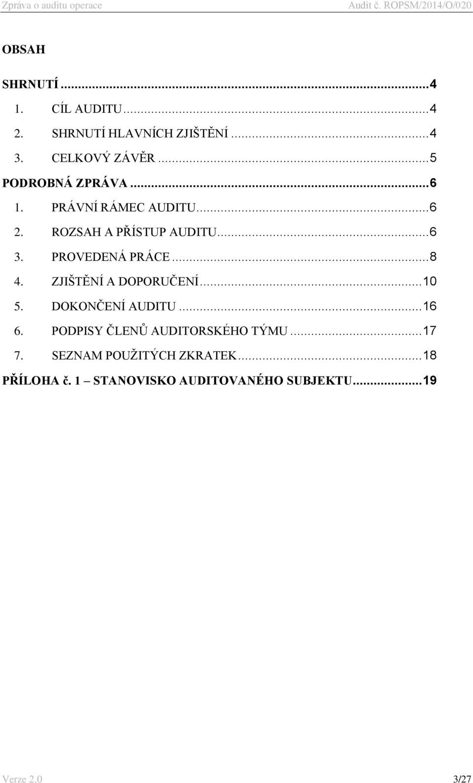 PROVEDENÁ PRÁCE... 8 4. ZJIŠTĚNÍ A DOPORUČENÍ... 10 5. DOKONČENÍ AUDITU... 16 6.