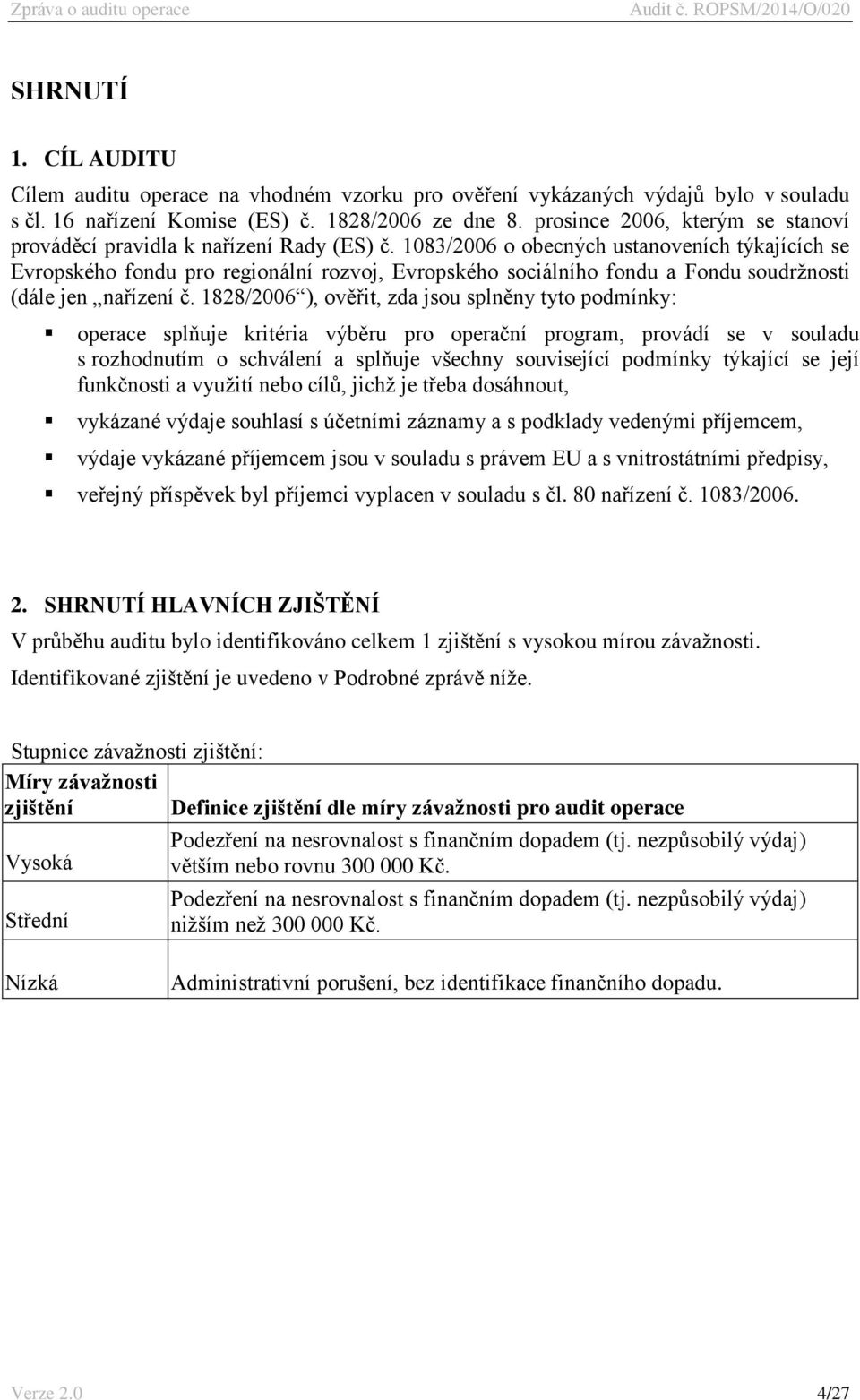 1083/2006 o obecných ustanoveních týkajících se Evropského fondu pro regionální rozvoj, Evropského sociálního fondu a Fondu soudržnosti (dále jen nařízení č.