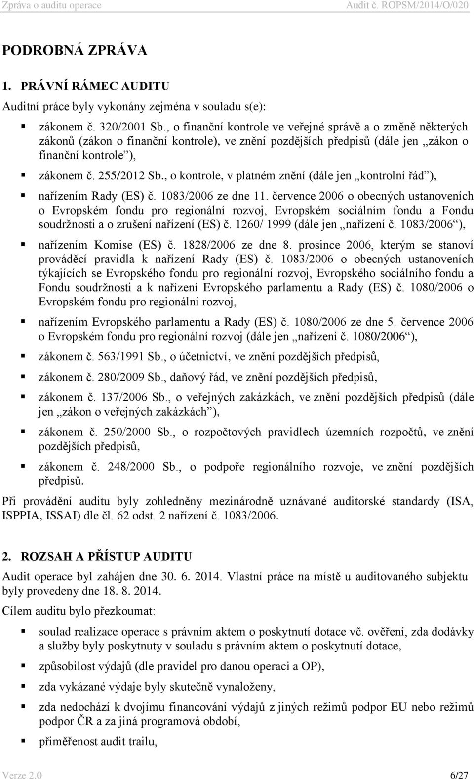 , o kontrole, v platném znění (dále jen kontrolní řád ), nařízením Rady (ES) č. 1083/2006 ze dne 11.