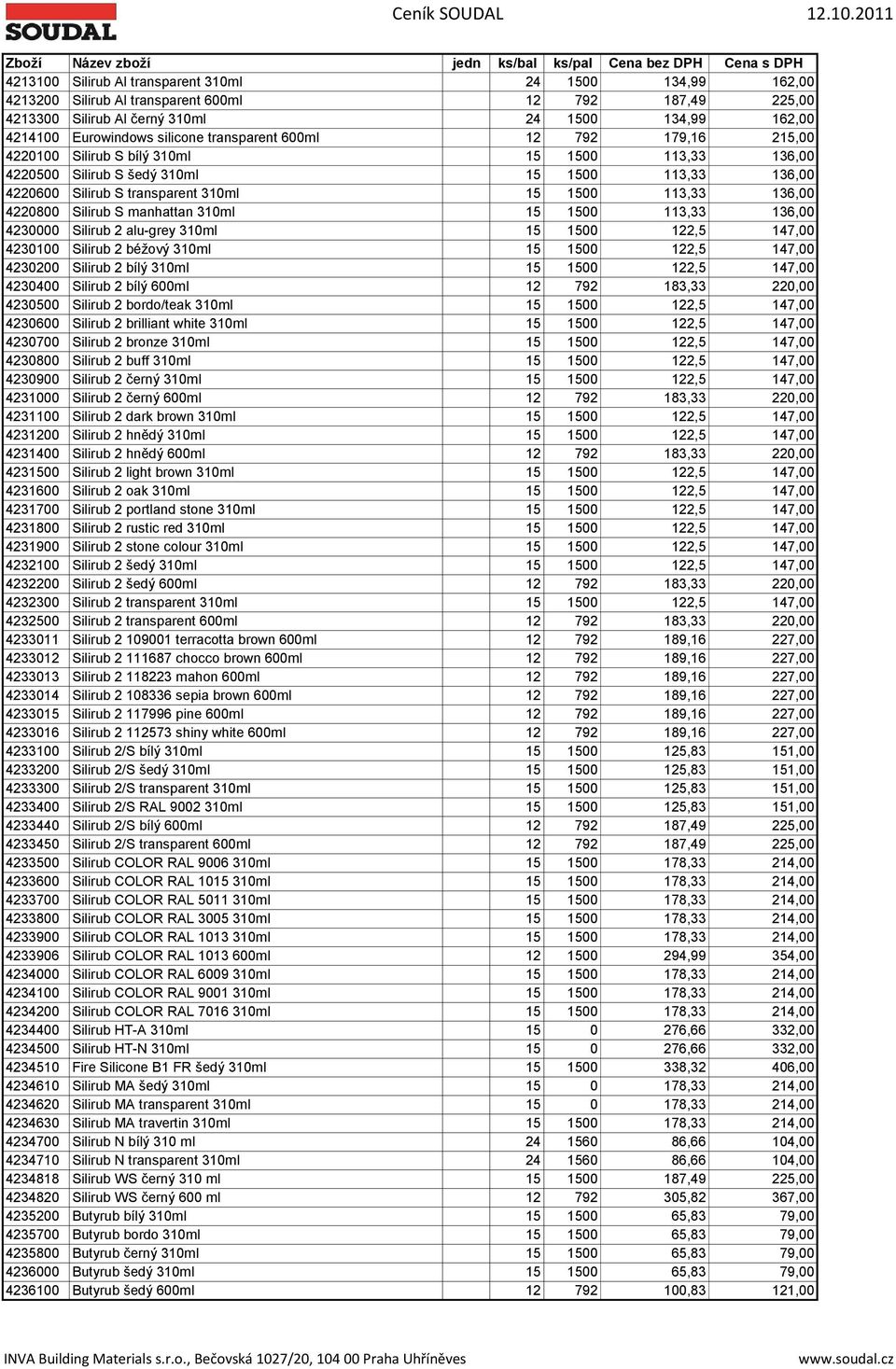 4220800 Silirub S manhattan 310ml 15 1500 113,33 136,00 4230000 Silirub 2 alu-grey 310ml 15 1500 122,5 147,00 4230100 Silirub 2 béžový 310ml 15 1500 122,5 147,00 4230200 Silirub 2 bílý 310ml 15 1500